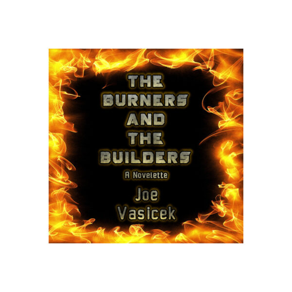 The Burners and the Builders: A Novelette